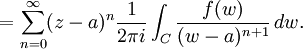 =\sum_{n=0}^\infty (z-a)^n {1 \over 2\pi i}\int_C {f(w) \over (w-a)^{n+1}} \,dw.