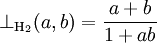 \bot_{\mathrm{H}_2}(a, b) = \frac{a+b}{1+ab}