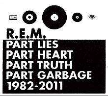 The top third of the cover is a white background with black icons that represent a cassette tape, 7" record, vinyl LP, Compact Disc, and audio waves with the word "R.E.M." underneath it in black. The bottom half is a black background with the words "PART LIES / PART HEART / PART TRUTH / PART GARBAGE 1982-2011" in white.