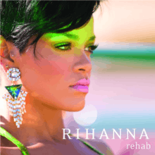 A portrait of a young woman looking to her left with a rainbow-like realistic environmental coloring as her backdrop. She is dressed exotically, with light-green facial paint covering her forehead up to her eyelids. Her short black hair is fringed to her right side. She is wearing light-pink lipstick, a sleeveless light-green top and Arabic-style earrings, all of which contrast in color with her light-green forehead. In the bottom right corner of the portrait is her name "Rihanna" in thin, white, capital letters, and directly below it in small letters is the title 'Rehab'.