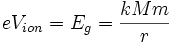 eV_{ion} = E_g = \frac{k M m}{r}