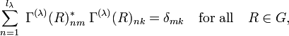 
   \sum_{n=1}^{l_\lambda} \; \Gamma^{(\lambda)} (R)_{nm}^*\;\Gamma^{(\lambda)} (R)_{nk} = \delta_{mk} \quad \hbox{for all}\quad R \in G,
