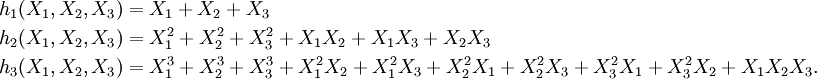 \begin{align}
 h_1(X_1,X_2,X_3) &= X_1 + X_2 + X_3\\
 h_2(X_1,X_2,X_3) &= X_1^2 + X_2^2 + X_3^2 + X_1X_2 + X_1X_3 + X_2X_3\\
 h_3(X_1,X_2,X_3) &= X_1^3+X_2^3+X_3^3 + X_1^2X_2+X_1^2X_3+X_2^2X_1+X_2^2X_3+X_3^2X_1+X_3^2X_2 + X_1X_2X_3.
\end{align}
