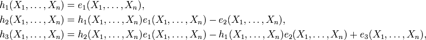 \begin{align}
 h_1(X_1,\ldots,X_n)&=e_1(X_1,\ldots,X_n),\\
 h_2(X_1,\ldots,X_n)&=h_1(X_1,\ldots,X_n)e_1(X_1,\ldots,X_n)-e_2(X_1,\ldots,X_n),\\
 h_3(X_1,\ldots,X_n)&=h_2(X_1,\ldots,X_n)e_1(X_1,\ldots,X_n)-h_1(X_1,\ldots,X_n)e_2(X_1,\ldots,X_n)+e_3(X_1,\ldots,X_n),\\
\end{align}