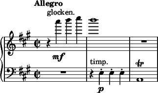  { \new PianoStaff << \new Staff \relative c'''' { \clef treble \key a \major \time 2/2 \tempo "Allegro" r4^"glocken." a\mf b cis | b1 | R1 } \new Staff \relative c { \clef bass \time 2/2 \key a \major R1 | r4^"timp." e-.\p e-. e-. | a,1\trill } >> } 